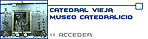 Catedral Vieja - Museo Catedralicio